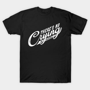 There's No Crying in Baseball T-Shirt